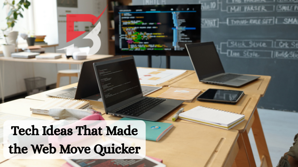 Tech Ideas That Made the Web Move Quicker: A Deep Dive into Transformational Innovations Web Move Quicker